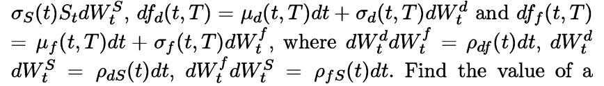 os(t) StdWS, dfa(t,T) = a(t, T)dt + od(t, T)dW? and dff(t,T) = f(t, T)dt + of(t, T)dW!, where dwddw! =