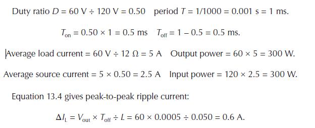 Duty ratio D = 60 V 120 V = 0.50 period T = 1/1000 = 0.001 s = 1 ms. Ton = 0.50  1 = 0.5 ms Toff = 1-0.5 =