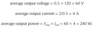 average output voltage = 0.5 x 120 = 60 V average output current = 2/0.5 = 4 A average output power = Vout