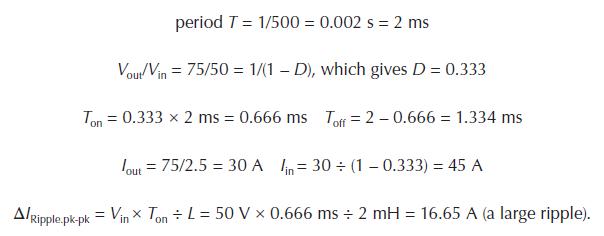 period T = 1/500 = 0.002 s = 2 ms Vout/Vin = 75/50 = 1/(1-D), which gives D = 0.333 Ton = 0.333 x 2 ms =