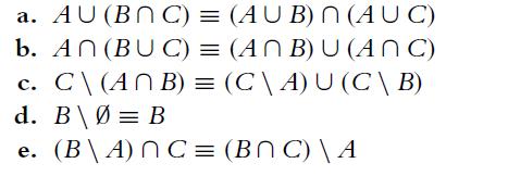 a. AU (Bn C) = (AUB)n (AUC) b. An (BUC) = (ANB) U (ANC) C\ (ANB) = (C\A) U (C\B) d. B\  = B e. (B\A) nC =