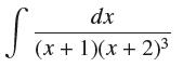 S dx (x + 1)(x + 2)