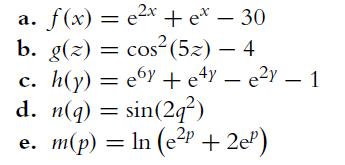 a. f(x) = x + e* - 30 b. g(z) = cos (5z)  4 - c. h(y) = e6y + ey - ey - 1 d. n(q) = sin(29) m(p) = ln (p +