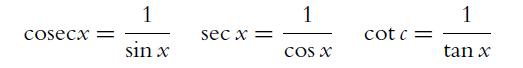 cosecx = 1 sin x sec x = 1 COS X cotc= 1 tan x