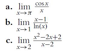 a. lim cos x X X-T b. lim x-1 In(x) x1 c. lim *-2x+2 x-2 x-2