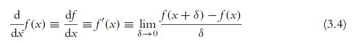 d -f(x) = dx df dx =f'(x) = lim 8 0 f(x+ 8) - f(x) 8 (3.4)
