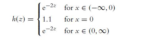 e-22 h(z) = 1.1 -2z for x  (-0, 0) for x = 0 for x  (0, )