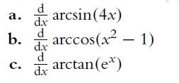 a. arcsin(4x) b.    C. dx dx dx arccos(x  1) - arctan(e*)