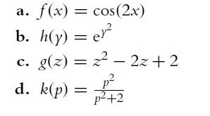 a. f(x) = cos(2x) b. h(y) = er c. g(z) = d. k(p) = 2-2z+2 p p+2