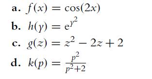 a. f(x) = cos(2x) b. h(y) = er c. g(z) = z - 2z+2 d. k(p) = +2