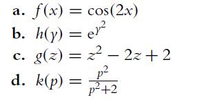 a. f(x) = cos(2x) b. h(y) = er c. g(z) = 2 - 2z+2 d. k(p) = p p+2