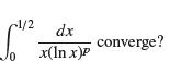1/2 dx x(In x)p converge?