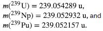 m(239U) = 239.054289 u, m(239 Np) = 239.052932 u, and m(239 Pu) = 239.052157 u.