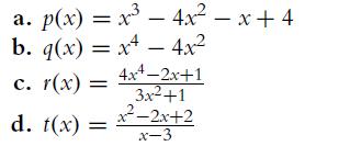 a. p(x) = x b. q(x) = x - 4x c. r(x) = d. t(x) = 4x = x+4 - 4x4-2x+1 3x+1 x2-2x+2 x-3