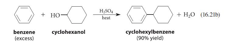 benzene (excess) +HO- cyclohexanol HSO4 heat cyclohexylbenzene (90% yield) + HO (16.21b)