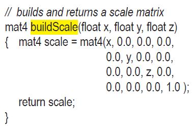 // builds and returns a scale matrix mat4 buildScale(float x,float y, float z) { mat4 scale = mat4(x, 0.0,