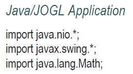 Java/JOGL Application import java.nio.*; import javax.swing.*; import java.lang.Math;