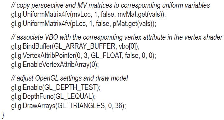 } // copy perspective and MV matrices to corresponding uniform variables gl.glUniformMatrix4fv(mvLoc, 1,