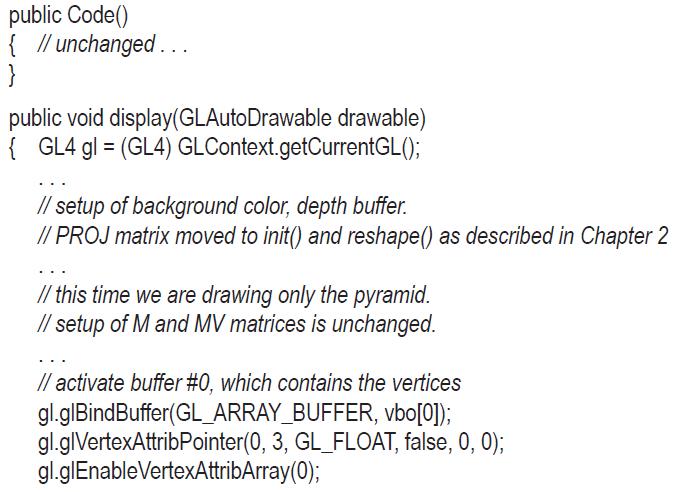 public Code() { // unchanged... } public void display(GLAutoDrawable drawable) { GL4 gl= (GL4)