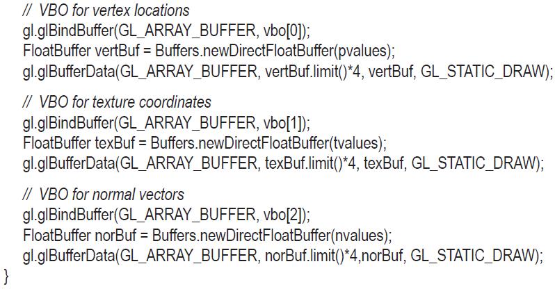 } // VBO for vertex locations gl.glBindBuffer(GL_ARRAY_BUFFER, vbo[0]); FloatBuffer vertBuf =