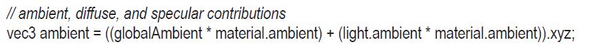 // ambient, diffuse, and specular contributions vec3 ambient = ((globalAmbient * material.ambient) +