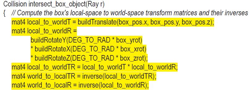 Collision intersect_box_object(Ray r) { // Compute the box's local-space to world-space transform matrices