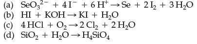 (a) SeO3 + 4I + 6HSe +21 + 3 HO (b) HI + KOH  KI + HO (c) 4 HCl + O2-2 Cl + 2 HO (d) SiO + HO  HSiO4