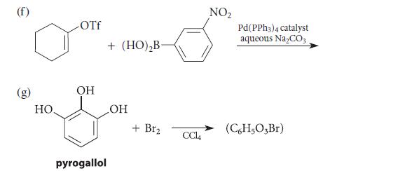HO. -OTf OH pyrogallol + (HO)B- OH + Br CCL14 NO Pd(PPH3)4 catalyst aqueous NaCO3 (C6H5O3Br)