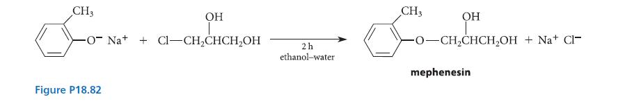 CH3 OH T -O- Na+ + Cl-CHCHCHOH Figure P18.82 2h ethanol-water CH3 OH -O-CHCHCHOH + NaCl- mephenesin