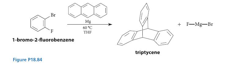 Br Figure P18.84 F 000 do Mg 60 C THE triptycene 1-bromo-2-fluorobenzene + F-Mg-Br
