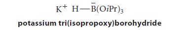 K+ H-B(OiPr)3 potassium tri(isopropoxy)borohydride