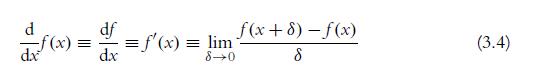 d -f(x) = dx df dx f(x+8)-f(x) 8 = f'(x) = lim 80 (3.4)