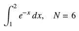 f e  ax ex dx, N = 6