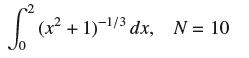 S (x + 17-1/ dx (x+1)-1/3 dx, N = 10