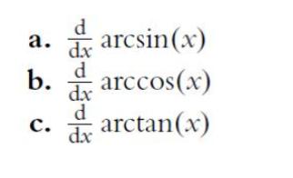 a. b. C. d dx d dx d dx :arcsin(x) arccos(x) :arctan(x)