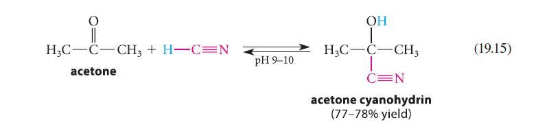 H3C C CH3 + H-C=N acetone pH 9-10 OH H3C C CH3 C=N acetone cyanohydrin (77-78% yield) (19.15)