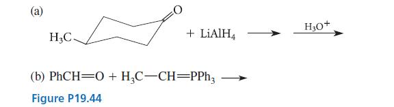 (a) HC. + LiAlH4 (b) PhCH O + HC-CH=PPh3 Figure P19.44 H3O+