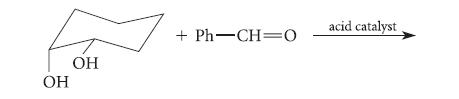 OH OH +PhCH=0 acid catalyst