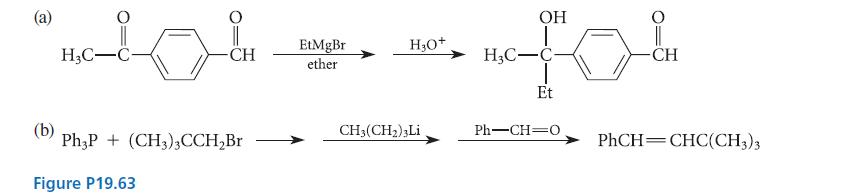 (a) (b) HC -C || -CH Ph3P+(CH3)3CCHBr Figure P19.63 EtMgBr ether H3O+ CH3(CH) 3Li OH fol -CH Et H3C-C- PhCH=0