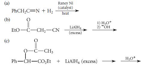 (b) (c) Raney Ni (catalyst) heat PhCHC=N + H O II EtO-C-CH-CN LiAlH4 (excess) 1) H3O+ 2) "OH 0-C-CH3 T