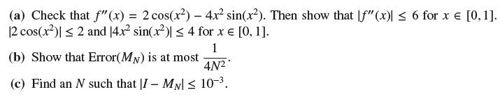 (a) Check that f'(x) = 2 cos(x) - 4x sin(x). Then show that f"(x)|  6 for x = [0, 1]. 12 cos(x)|  2 and 14x