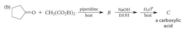 (b) =O + CH,(CO,Et)2 piperidine heat B NaOH EtOH HO* heat C a carboxylic acid