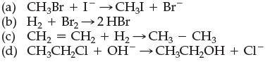 (a) CH3Br + ICHI + Br (b) H + Br2  2 HBr (c) (d) - CH, = CH, + H,CH  CH3 CH3CHCl + OH CHCHOH + CI