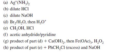 (a) Ag(NH3) (b) dilute HCI (c) dilute NaOH (d) Br/HO, then H3O+ (e) CHOH, HCI (f) acetic anhydride/pyridine