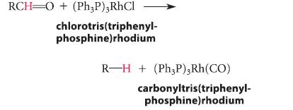 RCH O + (Ph3P); RhCl chlorotris(triphenyl- phosphine)rhodium R-H + (Ph3P)3Rh(CO) carbonyltris(triphenyl-