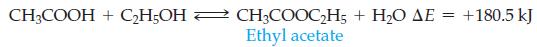 CH3COOH + CH5OH CH3COOCH5 + HO AE Ethyl acetate = +180.5 kJ