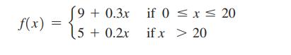 f(x) 9 + 0.3x (5 +0.2x if 0  x  20 ifx > 20