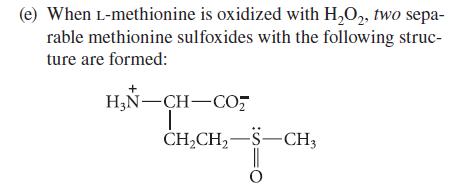 (e) When L-methionine is oxidized with HO, two sepa- rable methionine sulfoxides with the following struc-