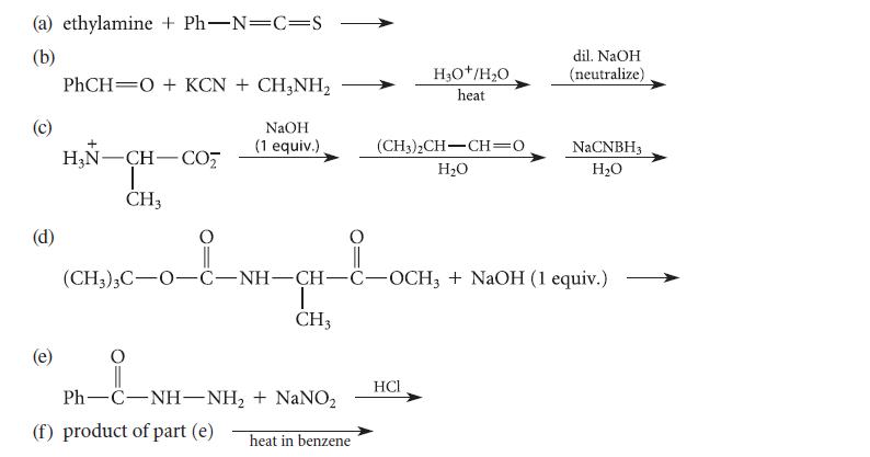 (a) ethylamine + Ph-N-C=S (b) (d) PhCH=O + KCN + CH3NH, NaOH (1 equiv.) + HNCH-CO; I CH3 CH3 PhC-NH-NH, +