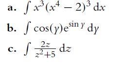 a. fx (x4-2) dx b. f cos(y) esiny dy / dz S 2z 2+5 C.